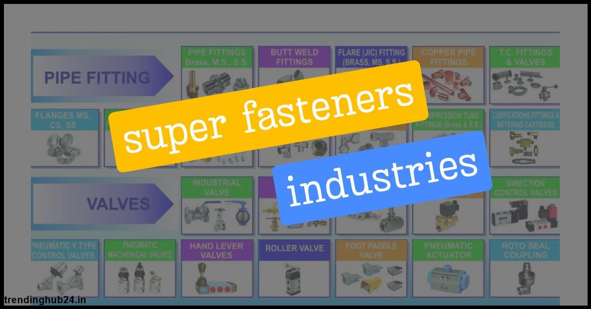 Role of Growing Super Fasteners Industries.jpg